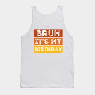 Bruh it's my Birthday Tank Top